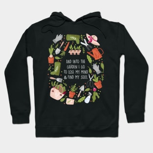 And Into The Garden I Go To Lose My Minds And Find My Soul Hoodie